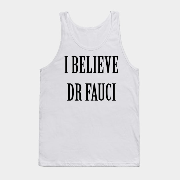 I Believe Dr Fauci Tank Top by artpirate